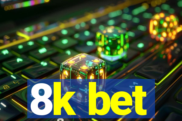 8k bet